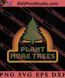 Save The Earth Plant More Trees SVG, Earth Day SVG, Natural SVG EPS DXF PNG Cricut File Instant Download