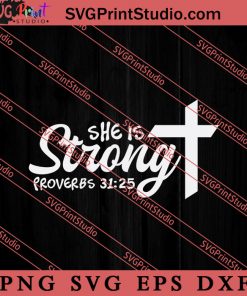 She Is Strong Proverbs 3125 SVG, Religious SVG, Bible Verse SVG, Christmas Gift SVG PNG EPS DXF Silhouette Cut Files