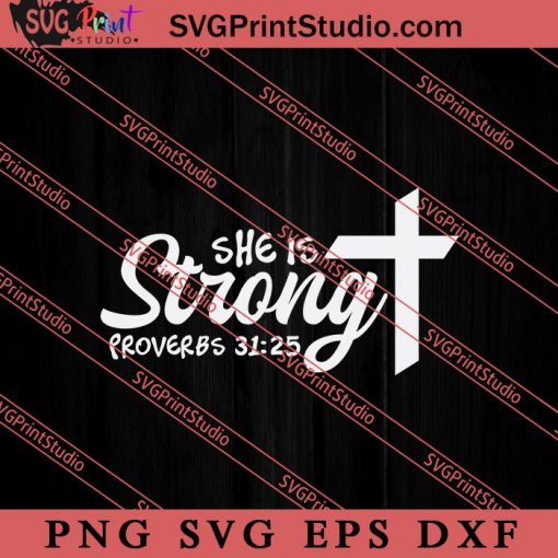 She Is Strong Proverbs 3125 SVG, Religious SVG, Bible Verse SVG, Christmas Gift SVG PNG EPS DXF Silhouette Cut Files
