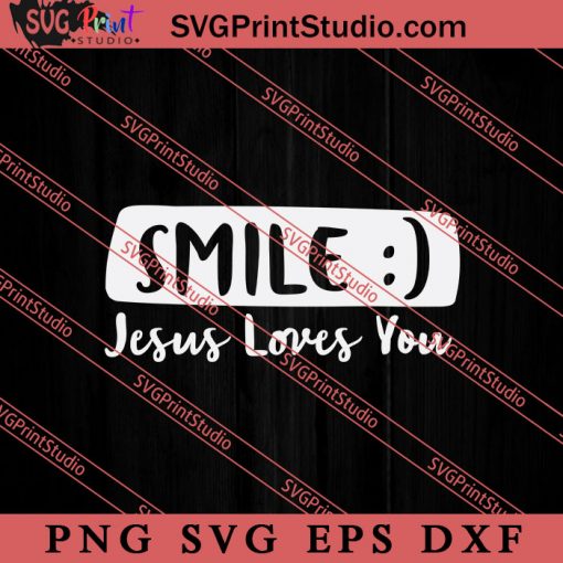 Smile Jesus Loves You Christian SVG, Religious SVG, Bible Verse SVG, Christmas Gift SVG PNG EPS DXF Silhouette Cut Files