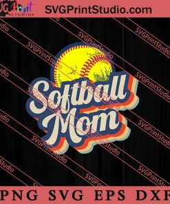 Softball Mom SVG, Happy Mother's Day SVG, Mom SVG PNG EPS DXF Silhouette Cut Files