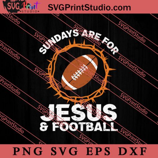 Sundays Are For Jesus And Football SVG, Religious SVG, Bible Verse SVG, Christmas Gift SVG PNG EPS DXF Silhouette Cut Files