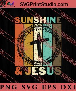 Sunshine And Jesus Christian SVG, Religious SVG, Bible Verse SVG, Christmas Gift SVG PNG EPS DXF Silhouette Cut Files