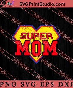 Super Mom SVG, Happy Mother's Day SVG, Mom SVG PNG EPS DXF Silhouette Cut Files