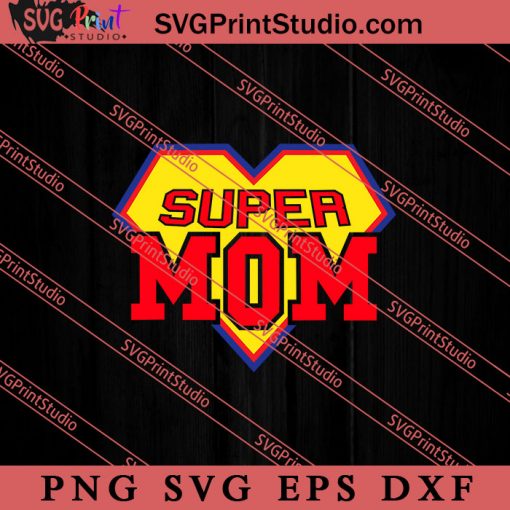 Super Mom SVG, Happy Mother's Day SVG, Mom SVG PNG EPS DXF Silhouette Cut Files