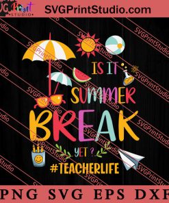 Teacher Life Is It Summer SVG, Hello Summer SVG, Summer SVG EPS DXF PNG Cricut File Instant Download