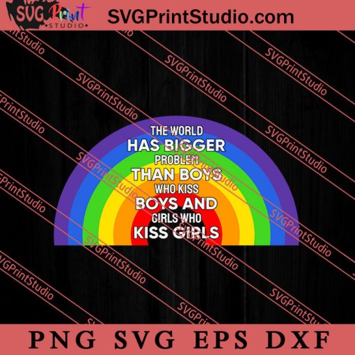 The World Has Bigger Problems SVG, LGBT Pride SVG, Be Kind SVG