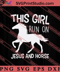 This Girl Run On Jesus And Horse SVG, Religious SVG, Bible Verse SVG, Christmas Gift SVG PNG EPS DXF Silhouette Cut Files