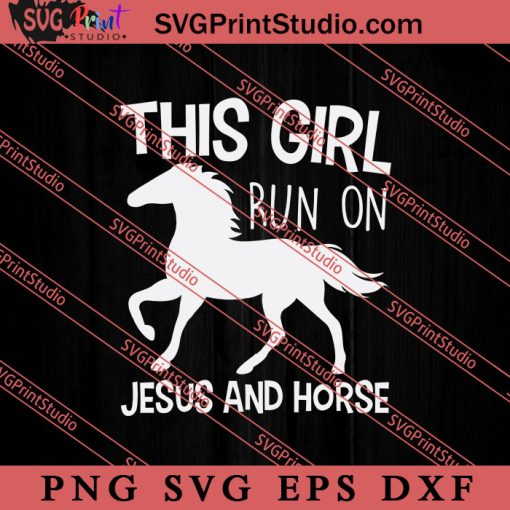 This Girl Run On Jesus And Horse SVG, Religious SVG, Bible Verse SVG, Christmas Gift SVG PNG EPS DXF Silhouette Cut Files