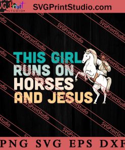 This Girl Runs On Horses SVG, Religious SVG, Bible Verse SVG, Christmas Gift SVG PNG EPS DXF Silhouette Cut Files