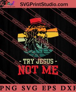 Try Jesus Not Me Christian SVG, Religious SVG, Bible Verse SVG, Christmas Gift SVG PNG EPS DXF Silhouette Cut Files