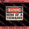 Warning Mom Of A Teenager SVG, Happy Mother's Day SVG, Mom SVG PNG EPS DXF Silhouette Cut Files