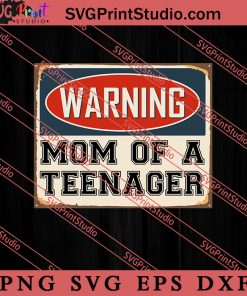 Warning Mom Of A Teenager SVG, Happy Mother's Day SVG, Mom SVG PNG EPS DXF Silhouette Cut Files