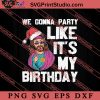We Gonna Party Like It's My Birthday SVG, Religious SVG, Bible Verse SVG, Christmas Gift SVG PNG EPS DXF Silhouette Cut Files