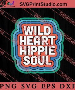 Wild Heart Hippie Soul SVG, Peace Hippie SVG, Hippie SVG EPS DXF PNG Cricut File Instant Download