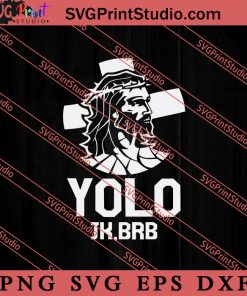 Yolo Jk Brb Funny Jesus SVG, Religious SVG, Bible Verse SVG, Christmas Gift SVG PNG EPS DXF Silhouette Cut Files