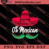0% Mexican SVG, Cinco de Mayo SVG, Mexico SVG, Fiesta Party SVG EPS DXF PNG Cricut File Instant Download