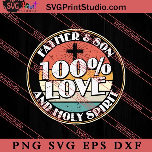 100% Love Father Son SVG, Happy Father's Day SVG, Daddy SVG, Dad SVG EPS DXF PNG
