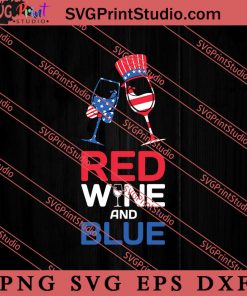 Red Wine And Blue SVG, 4th of July SVG, Independence Day SVG PNG EPS DXF Silhouette Cut Files