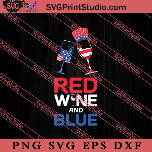 Red Wine And Blue SVG, 4th of July SVG, Independence Day SVG PNG EPS DXF Silhouette Cut Files