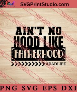 Aint No Hood Like Fatherhood Dadlife SVG, Happy Father's Day SVG