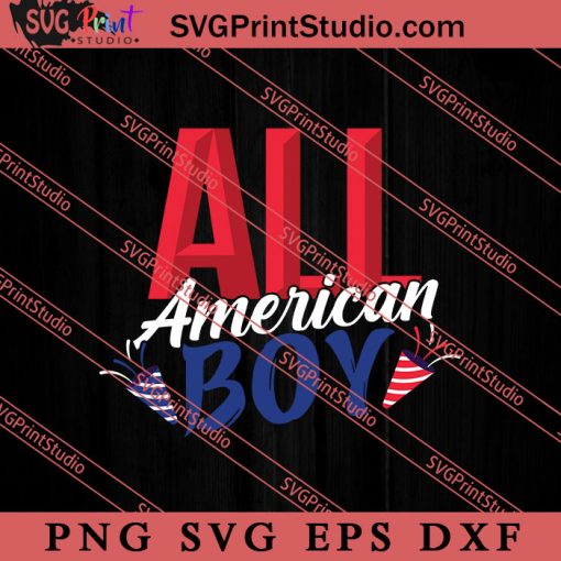 All American Boy 4th of July SVG, 4th of July SVG, Independence Day SVG PNG EPS DXF Silhouette Cut Files
