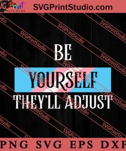 Be Yourself Theyll Adjust Trans SVG, LGBTQ SVG, Gay SVG