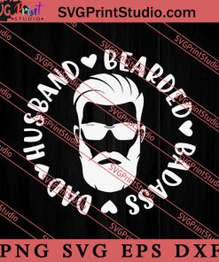 Bearded Badass Dad Husband SVG, Happy Father's Day SVG, Daddy SVG, Dad SVG EPS DXF PNG