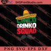 Cinco De Drinko Squad SVG, Cinco de Mayo SVG, Mexico SVG, Fiesta Party SVG EPS DXF PNG Cricut File Instant Download
