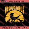 Daddy Dinosaur Daddysaurus SVG, Happy Father's Day SVG, Daddy SVG, Dad SVG EPS DXF PNG