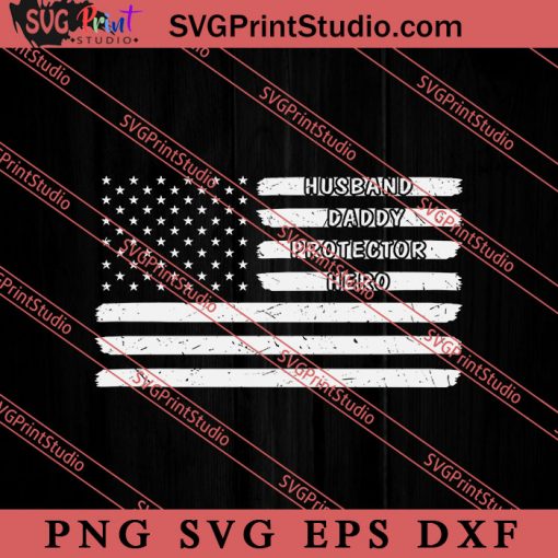Daddy Husband Hero USA Flag SVG, Happy Father's Day SVG, Daddy SVG, Dad SVG EPS DXF PNG