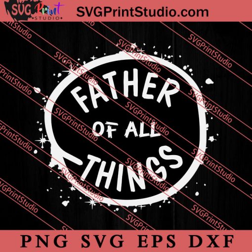 Father Of All Things SVG, Happy Father's Day SVG, Dad SVG