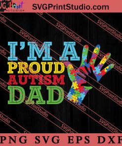 I'm A Proud Autism Dad SVG, Happy Father's Day SVG, Daddy SVG, Dad SVG EPS DXF PNG