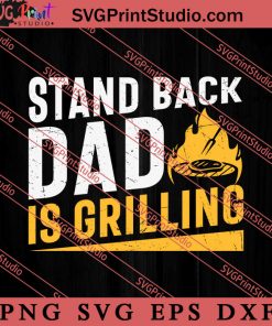 Stand Back Dad Is Grilling SVG, Happy Father's Day SVG, Daddy SVG, Dad SVG EPS DXF PNG