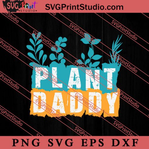 Gardener Plant Daddy SVG, Happy Father's Day SVG, Daddy SVG, Dad SVG EPS DXF PNG
