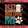 Best Bearded Beer Lovin' SVG, Happy Father's Day SVG, Daddy SVG, Dad SVG EPS DXF PNG