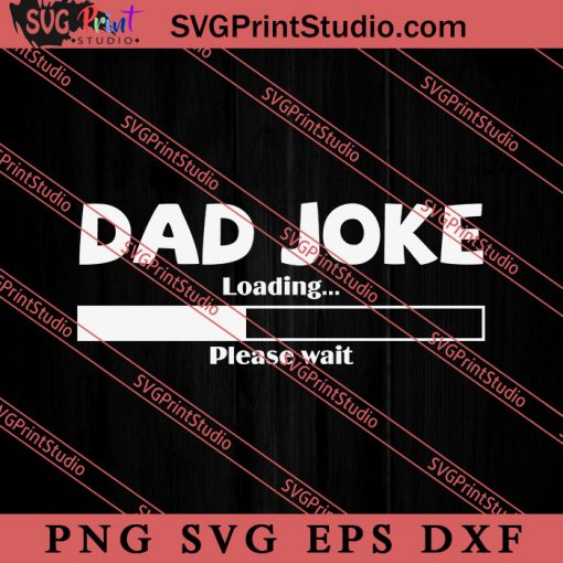 Dad Joke Loading Please SVG, Happy Father's Day SVG, Daddy SVG, Dad SVG EPS DXF PNG