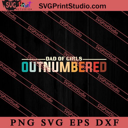 Dad Of Girls Outnumbered SVG, Happy Father's Day SVG, Daddy SVG, Dad SVG EPS DXF PNG
