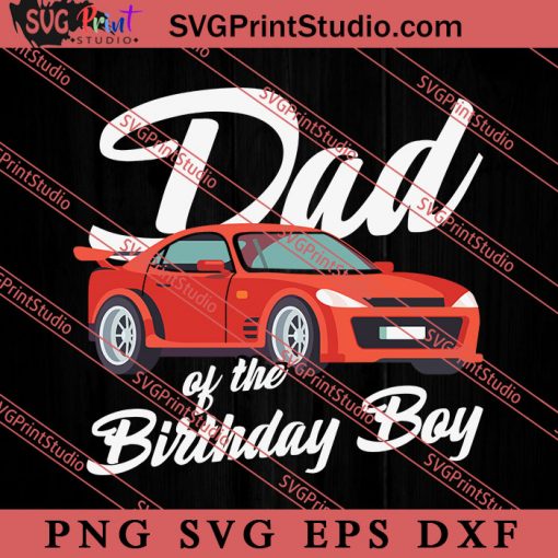 Dad Of The Birthday Boy SVG, Happy Father's Day SVG, Daddy SVG, Dad SVG EPS DXF PNG