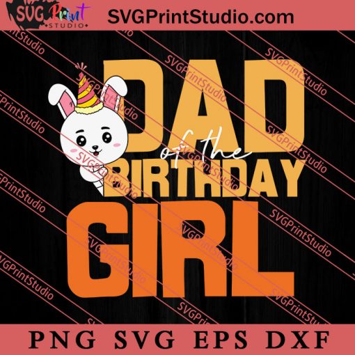 Dad Of The Birthday Girl SVG, Happy Father's Day SVG, Daddy SVG, Dad SVG EPS DXF PNG