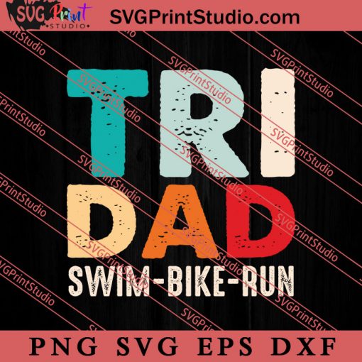 Tri Dad Swim Bike Run SVG, Happy Father's Day SVG, Daddy SVG, Dad SVG EPS DXF PNG