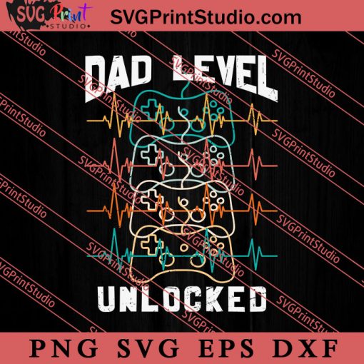 Dad Level Unlocked SVG, Happy Father's Day SVG, Daddy SVG, Dad SVG EPS DXF PNG