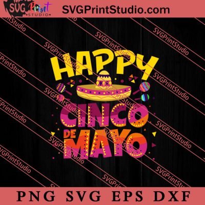 Happy Cinco De Mayo Svg Cinco De Mayo Mexico Svg Fiesta Party