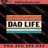 Dad Life SVG, Happy Father's Day SVG, Daddy SVG, Dad SVG EPS DXF PNG
