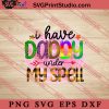 I Have Daddy Under My Spell SVG, Happy Father's Day SVG, Daddy SVG, Dad SVG EPS DXF PNG