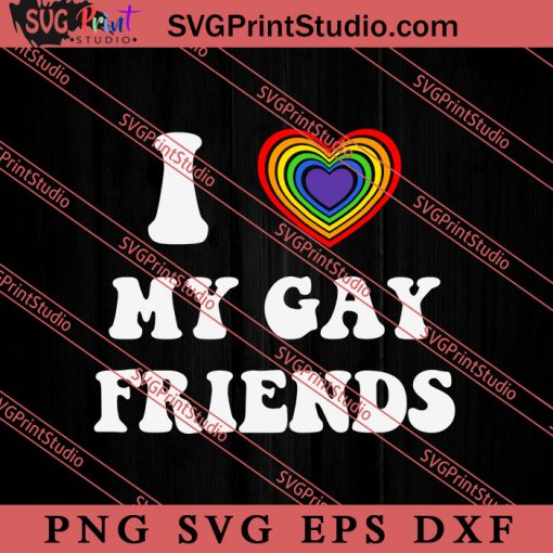 I Love My Gay Friends SVG, LGBTQ SVG, Gay SVG