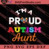 Im A Proud Autism Aunt SVG, Autism Awareness SVG