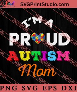 Im A Proud Autism Mom SVG, Autism Awareness SVG