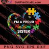 Im A Proud Autism Sister SVG, Autism Awareness SVG