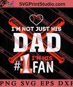 Im Not Just His Dad I'm His 1 Fan SVG, Happy Father's Day SVG, Dad SVG